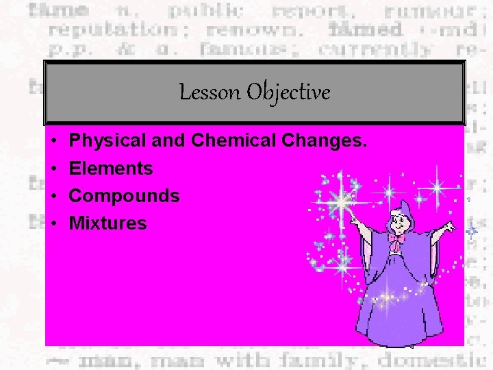 Lesson Objective • • Physical and Chemical Changes. Elements Compounds Mixtures 