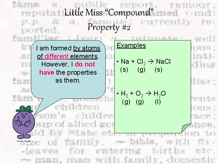 Little Miss “Compound” Property #2 I am formed by atoms of different elements. However,