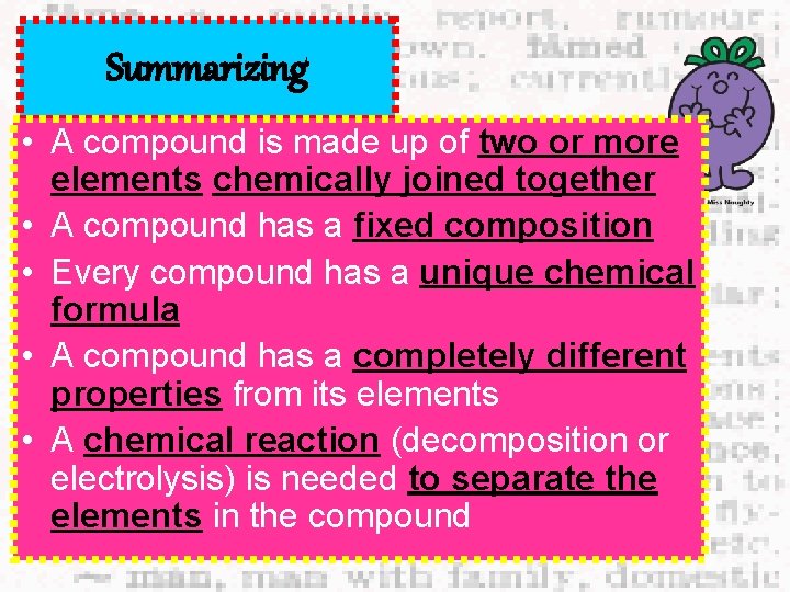 Summarizing • A compound is made up of two or more elements chemically joined