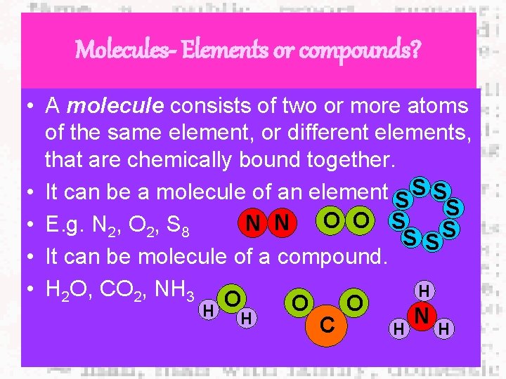 Molecules- Elements or compounds? • A molecule consists of two or more atoms of