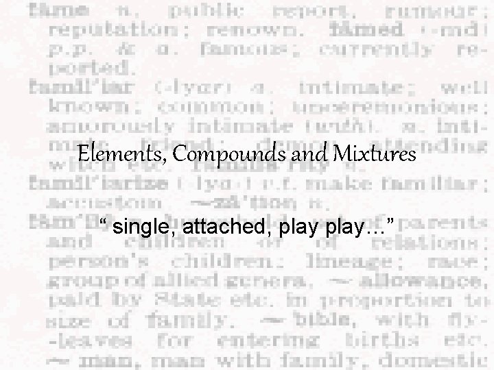 Elements, Compounds and Mixtures “ single, attached, play…” 