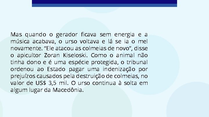 Mas quando o gerador ficava sem energia e a música acabava, o urso voltava