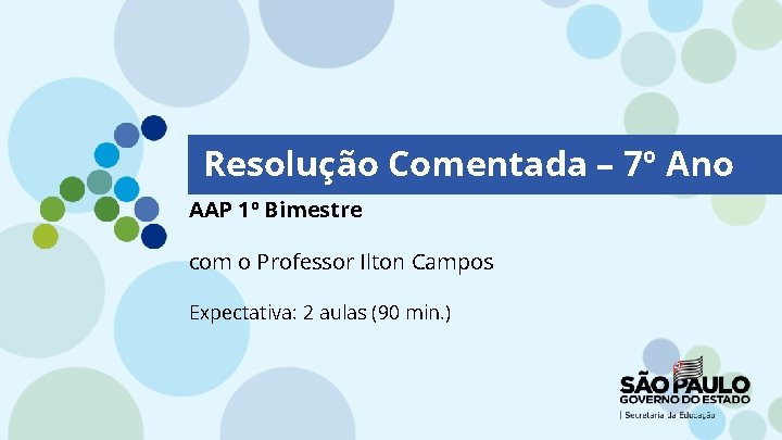 Resolução Comentada – 7º Ano AAP 1º Bimestre com o Professor Ilton Campos Expectativa: