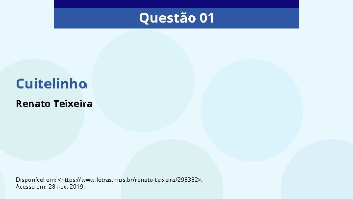 Questão 01 Cuitelinho 1 Renato Teixeira Disponível em: <https: //www. letras. mus. br/renato-teixeira/298332>. Acesso