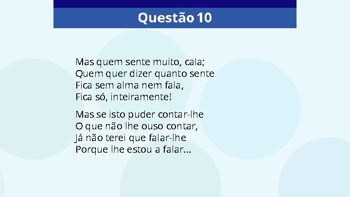 Questão 10 Mas quem sente muito, cala; Quem quer dizer quanto sente Fica sem