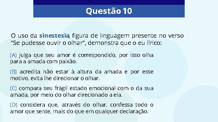 Questão 10 O uso da sinestesia, figura de linguagem presente no verso “Se pudesse