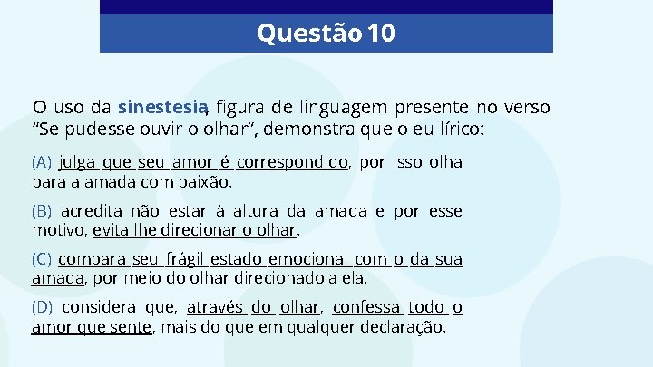 Questão 10 O uso da sinestesia, figura de linguagem presente no verso “Se pudesse