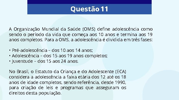 Questão 11 A Organização Mundial da Saúde (OMS) define adolescência como sendo o período