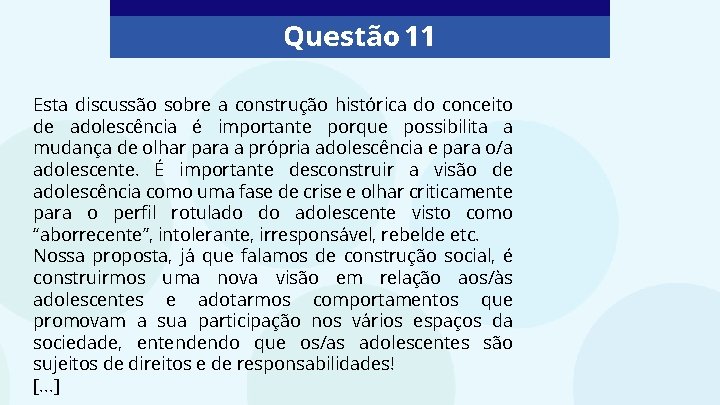 Questão 11 Esta discussão sobre a construção histórica do conceito de adolescência é importante