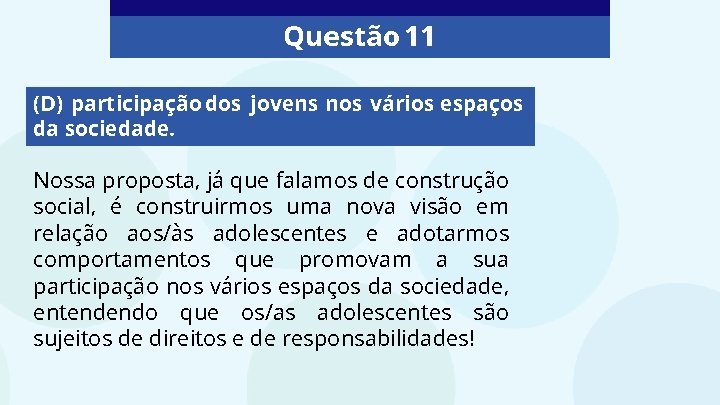 Questão 11 (D) participação dos jovens nos vários espaços da sociedade. Nossa proposta, já