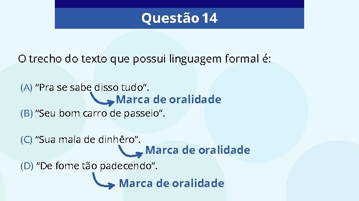 Questão 14 O trecho do texto que possui linguagem formal é: (A) “Pra se