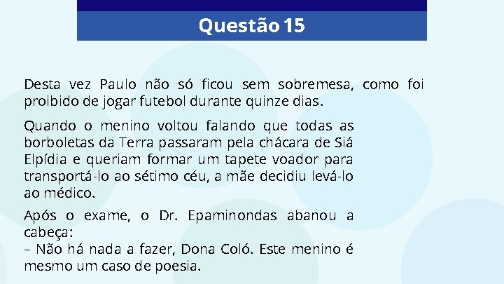 Questão 15 Desta vez Paulo não só ficou sem sobremesa, como foi proibido de