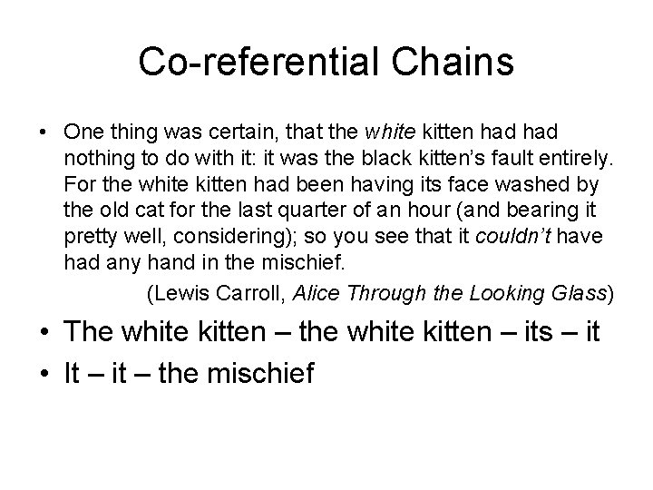 Co-referential Chains • One thing was certain, that the white kitten had nothing to