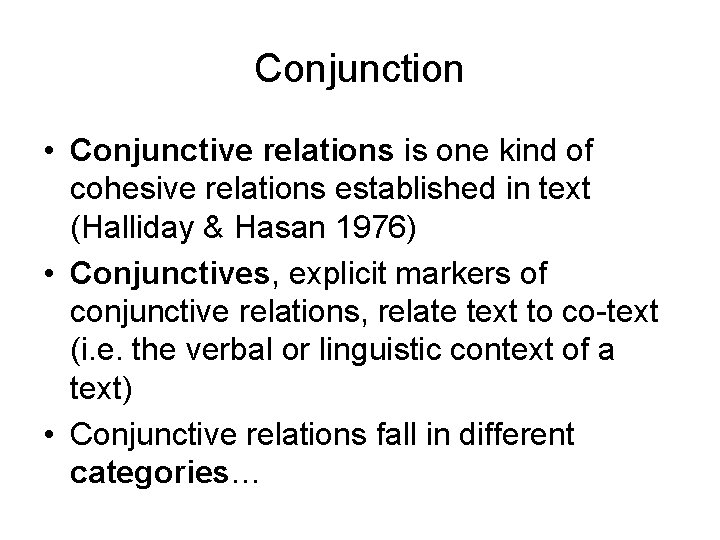 Conjunction • Conjunctive relations is one kind of cohesive relations established in text (Halliday