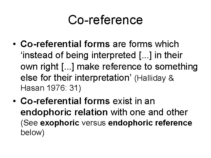 Co-reference • Co-referential forms are forms which ‘instead of being interpreted [. . .