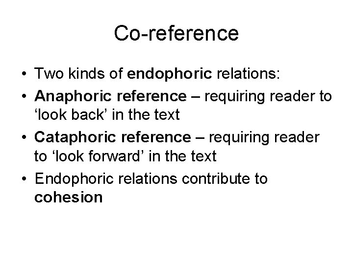 Co-reference • Two kinds of endophoric relations: • Anaphoric reference – requiring reader to
