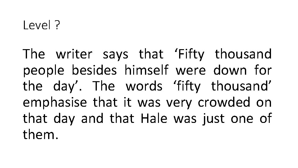 Level ? The writer says that ‘Fifty thousand people besides himself were down for