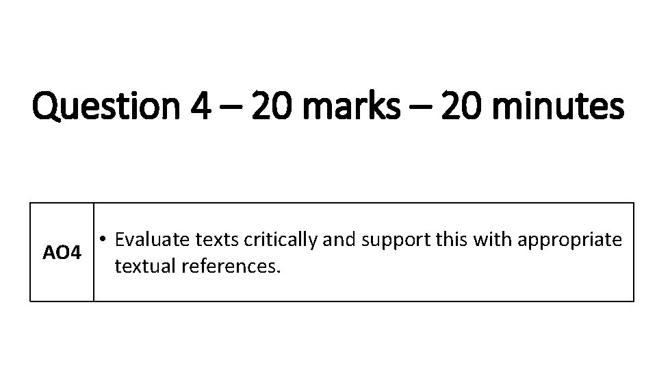 Question 4 – 20 marks – 20 minutes • Evaluate texts critically and support