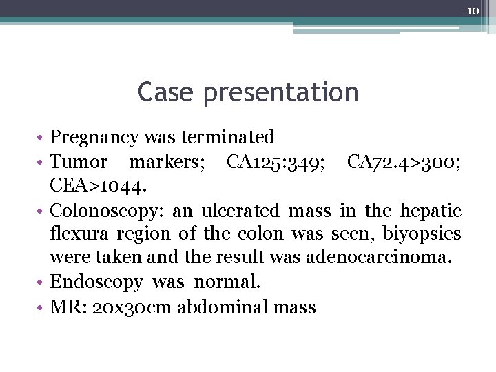 10 Case presentation • Pregnancy was terminated • Tumor markers; CA 125: 349; CA