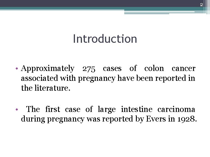 2 Introduction • Approximately 275 cases of colon cancer associated with pregnancy have been