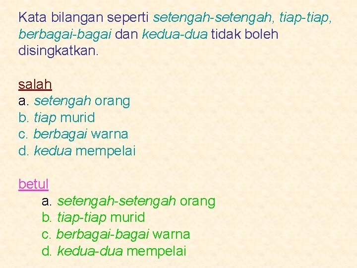 Kata bilangan seperti setengah-setengah, tiap-tiap, berbagai-bagai dan kedua-dua tidak boleh disingkatkan. salah a. setengah