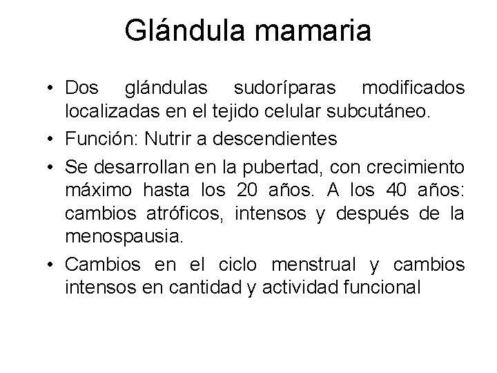 Glándula mamaria • Dos glándulas sudoríparas modificados localizadas en el tejido celular subcutáneo. •