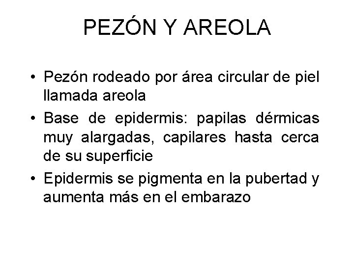 PEZÓN Y AREOLA • Pezón rodeado por área circular de piel llamada areola •