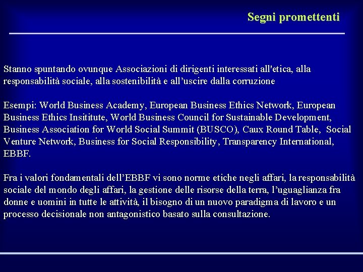 Segni promettenti Stanno spuntando ovunque Associazioni di dirigenti interessati all'etica, alla responsabilità sociale, alla