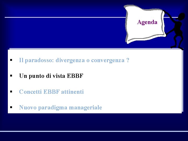 Agenda § Il paradosso: divergenza o convergenza ? § Un punto di vista EBBF