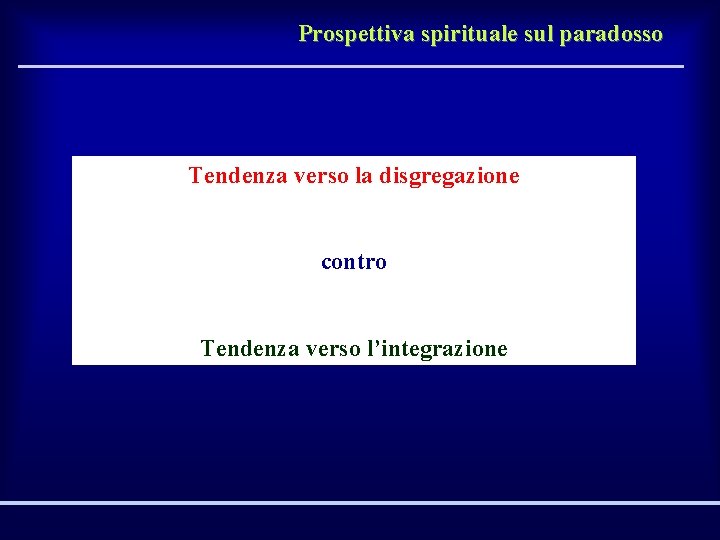 Prospettiva spirituale sul paradosso Tendenza verso la disgregazione contro Tendenza verso l’integrazione 