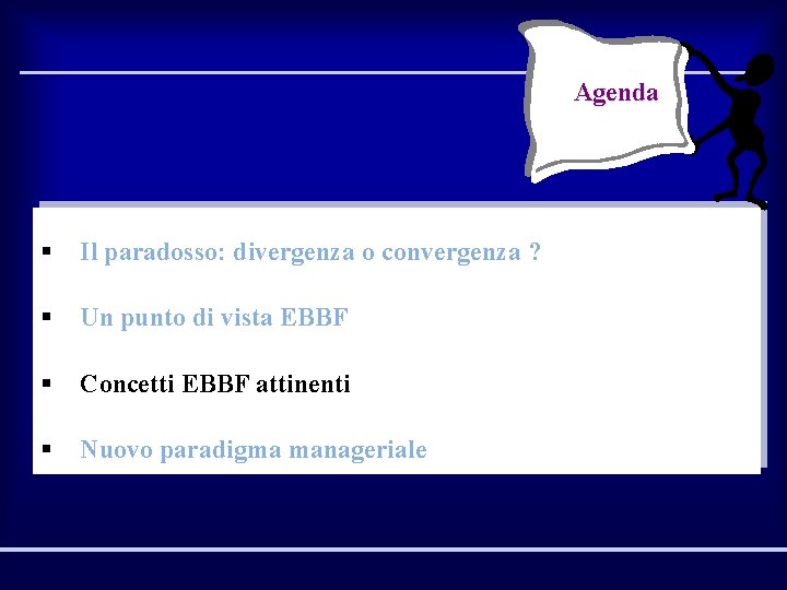 Agenda § Il paradosso: divergenza o convergenza ? § Un punto di vista EBBF