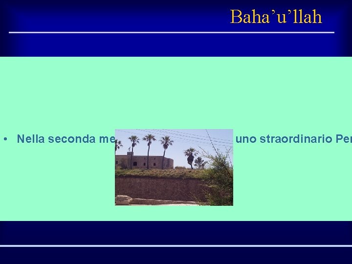 Baha’u’llah • Nella seconda meta’ del secolo scorso uno straordinario Per 