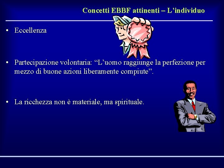 Concetti EBBF attinenti – L’individuo • Eccellenza • Partecipazione volontaria: “L’uomo raggiunge la perfezione