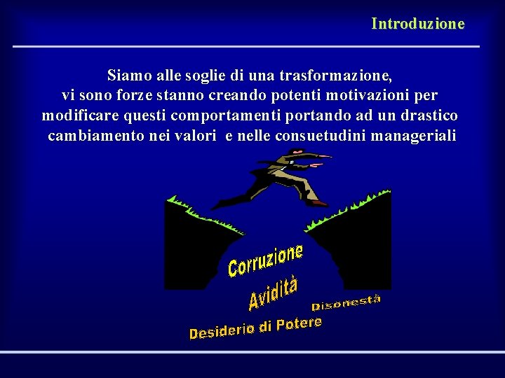 Introduzione Siamo alle soglie di una trasformazione, vi sono forze stanno creando potenti motivazioni