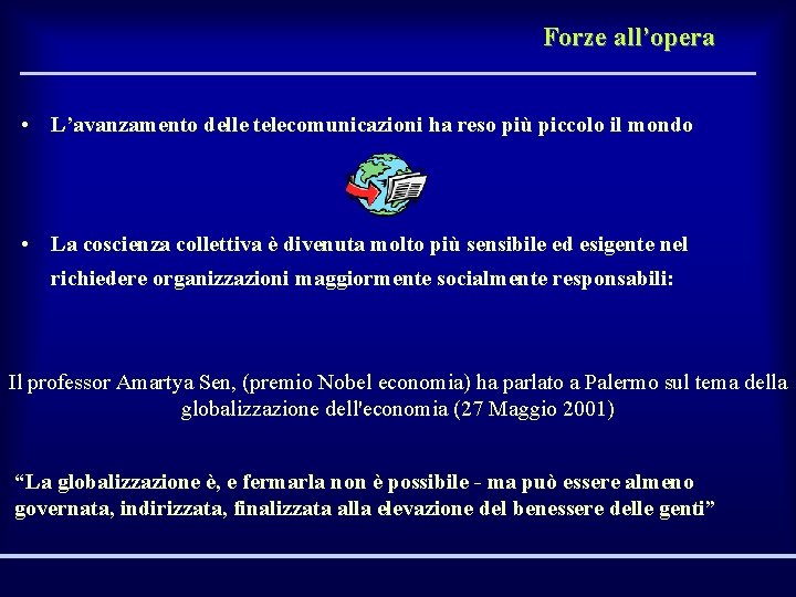 Forze all’opera • L’avanzamento delle telecomunicazioni ha reso più piccolo il mondo • La