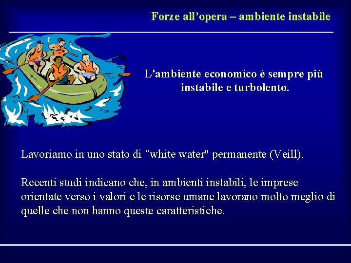 Forze all’opera – ambiente instabile L'ambiente economico è sempre più instabile e turbolento. Lavoriamo