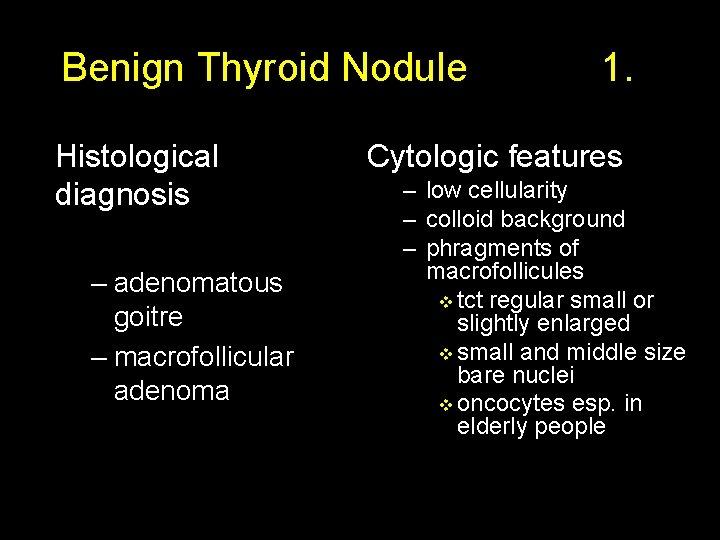 Benign Thyroid Nodule Histological diagnosis – adenomatous goitre – macrofollicular adenoma 1. Cytologic features