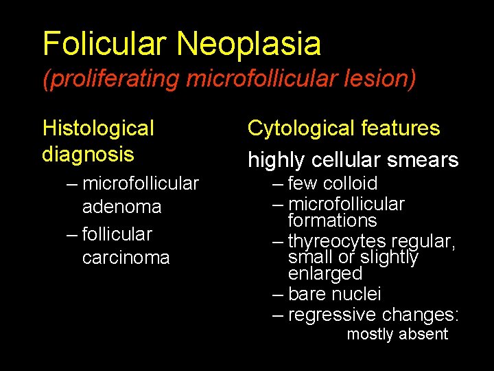 Folicular Neoplasia (proliferating microfollicular lesion) Histological diagnosis – microfollicular adenoma – follicular carcinoma Cytological