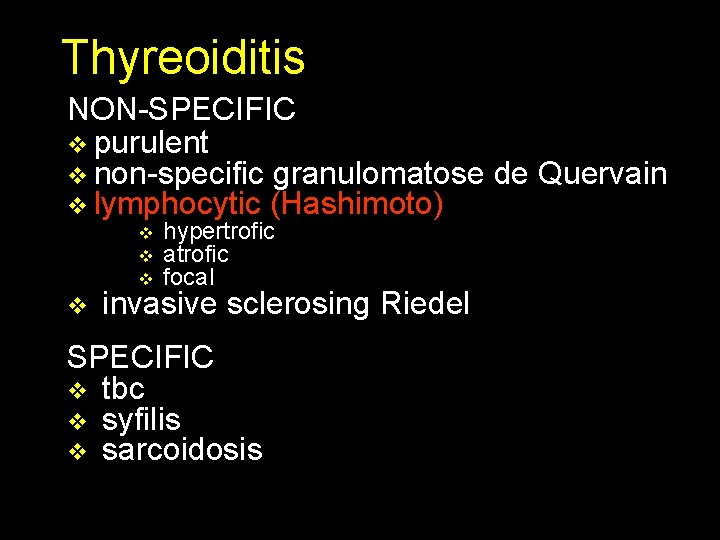 Thyreoiditis NON-SPECIFIC v purulent v non-specific granulomatose de Quervain v lymphocytic (Hashimoto) v v