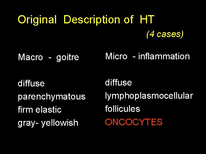 Original Description of HT (4 cases) Macro - goitre Micro - inflammation diffuse parenchymatous
