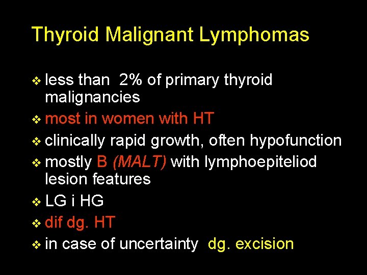 Thyroid Malignant Lymphomas v less than 2% of primary thyroid malignancies v most in
