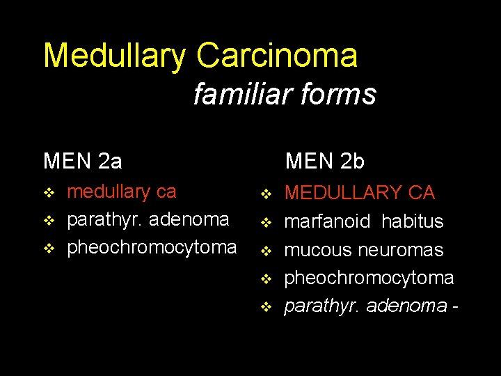 Medullary Carcinoma familiar forms MEN 2 a v v v medullary ca parathyr. adenoma