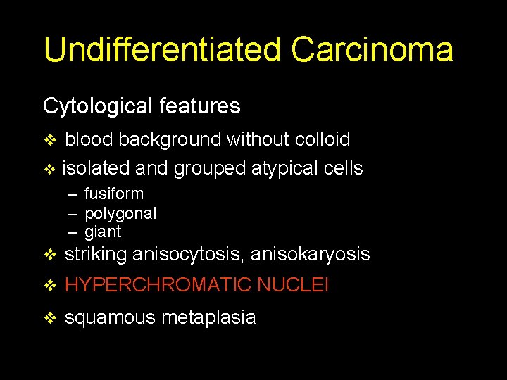 Undifferentiated Carcinoma Cytological features v blood background without colloid v isolated and grouped atypical