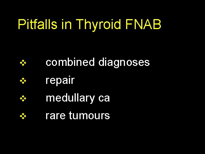 Pitfalls in Thyroid FNAB v combined diagnoses v repair v medullary ca v rare