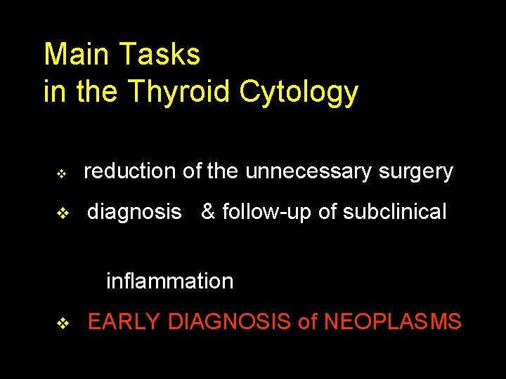 Main Tasks in the Thyroid Cytology v reduction of the unnecessary surgery v diagnosis