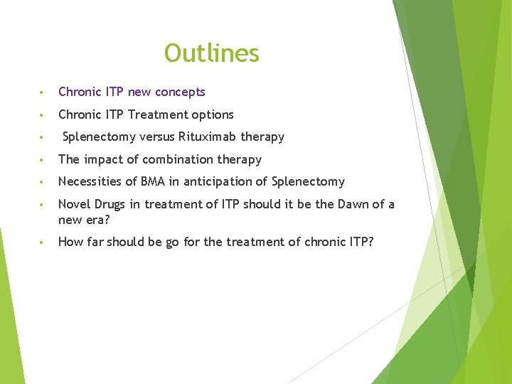 Outlines • Chronic ITP new concepts • Chronic ITP Treatment options • Splenectomy versus