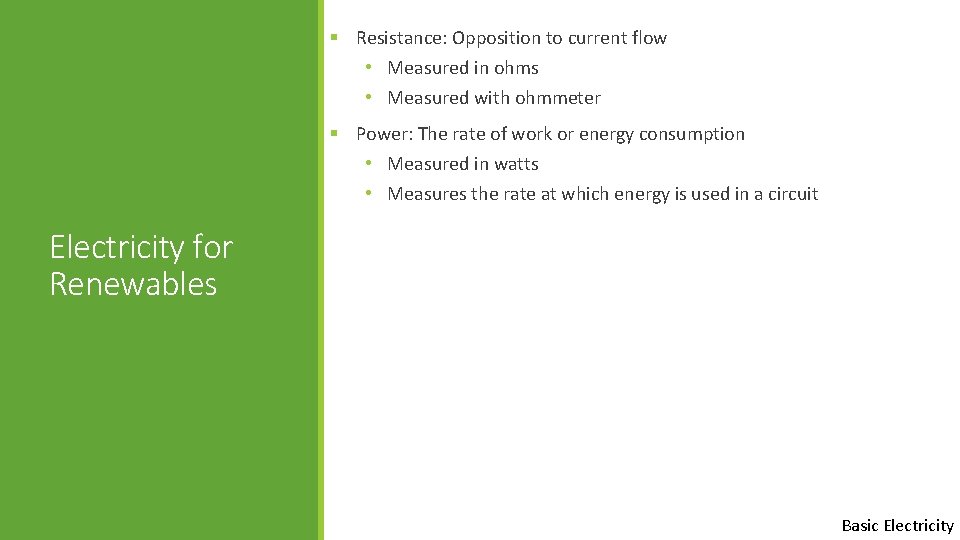 § Resistance: Opposition to current flow • Measured in ohms • Measured with ohmmeter