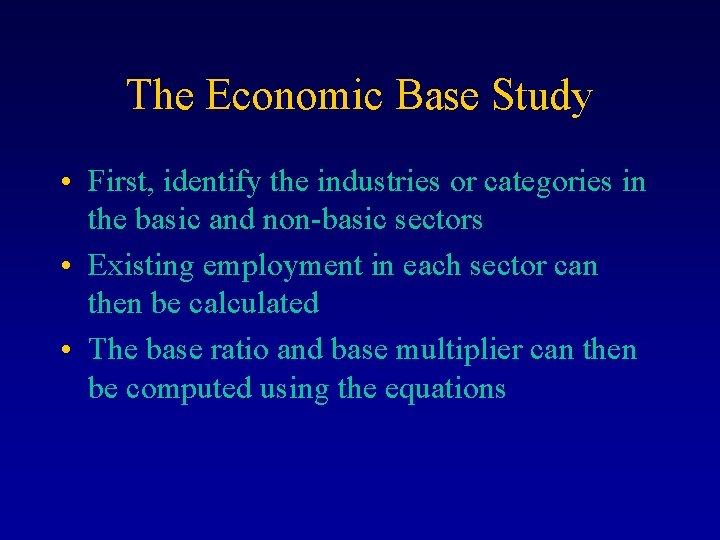 The Economic Base Study • First, identify the industries or categories in the basic
