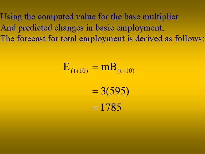Using the computed value for the base multiplier And predicted changes in basic employment,