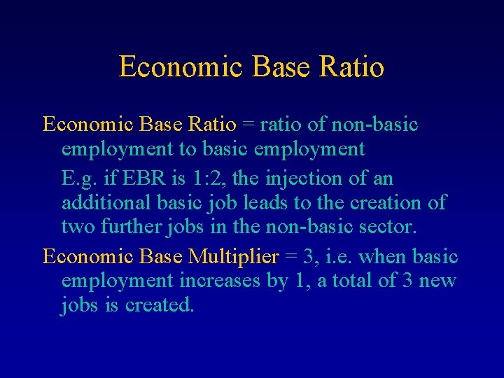 Economic Base Ratio = ratio of non-basic employment to basic employment E. g. if